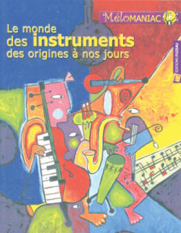 Le monde des instruments, des origines à nos jours